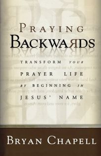 Praying Backwards: Transform Your Prayer Life by Beginning in Jesus Name