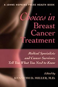 Choices in Breast Cancer Treatment: Medical Specialists and Cancer Survivors Tell You What You Need to Know