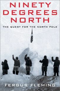 NINETY DEGREES NORTH: The Quest for the North Pole