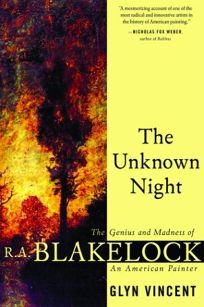 THE UNKNOWN NIGHT: The Genius and Madness of R.A. Blakelock