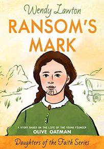 RANSOMS MARK: A Story Based on the Life of the Pioneer Olive Oatman