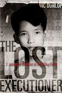 The Lost Executioner: A Journey to the Heart of the Killing Fields