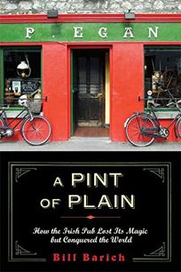 A Pint of Plain: How the Irish Pub Lost Its Magic but Conquered the World