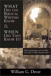 WHAT DID THE BIBLICAL WRITERS KNOW AND WHEN DID THEY KNOW IT?: What Archaeology Can Tell Us About the Reality of Ancient Israel