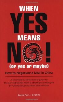 When Yes Means No! or Yes or Maybe: How to Negotiate a Deal in China