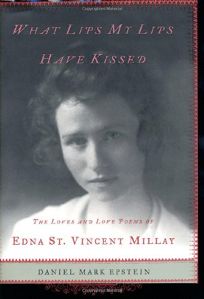 WHAT LIPS MY LIPS HAVE KISSED: The Loves and Love Poems of Edna St. Vincent Millay