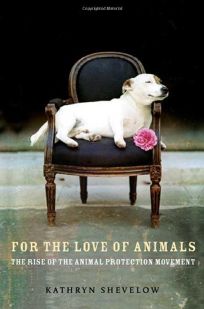For the Love of Animals: The Rise of the Animal Protection Movement