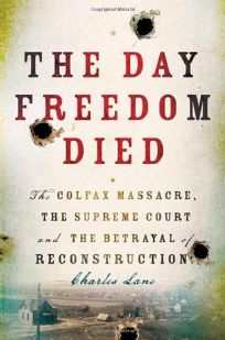 The Day Freedom Died: The Colfax Massacre