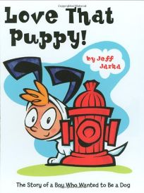 Love That Puppy! The Story of a Boy Who Wanted to Be a Dog