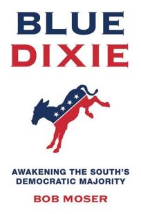 Blue Dixie: Awakening the Souths Democratic Majority