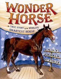Wonder Horse: The True Story of the Worlds Smartest Horse