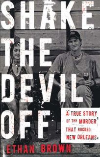 Shake the Devil Off: A True Story of the Murder That Rocked New Orleans