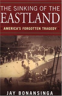 THE SINKING OF THE EASTLAND: Americas Forgotten Tragedy
