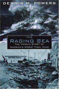 THE RAGING SEA: The Heroic Story of Americas Worst Tidal Wave