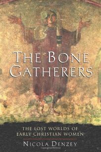 The Bone Gatherers: The Lost Worlds of Early Christian Women