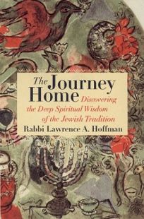 THE JOURNEY HOME: Discovering the Deep Spiritual Wisdom of Jewish Tradition