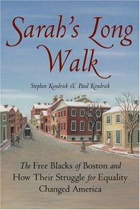 Sarahs Long Walk: The Free Blacks of Boston and How Their Struggle for Equality Changed America