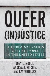 Queer InJustice: The Criminalization of LGBT People in the United States