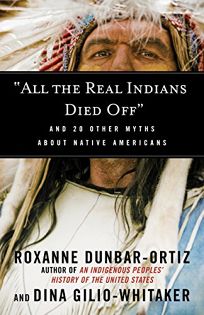 “All the Real Indians Died Off” and 20 Other Myths about Native Americans