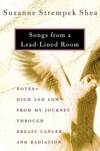 SONGS FROM A LEAD-LINED ROOM: Notes—High and Low—from My Journey Through Breast Cancer