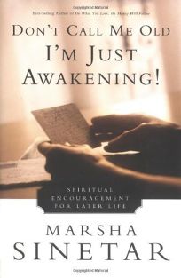 DONT CALL ME OLD—IM JUST AWAKENING! Spiritual Encouragement for Later Life