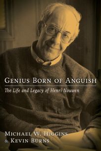 Genius Born of Anguish: The Life and Legacy of Henri Nouwen