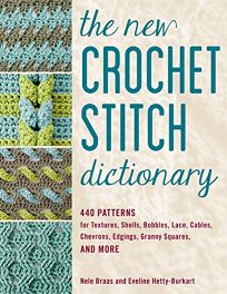 The New Crochet Stitch Dictionary: 440 Patterns for Textures