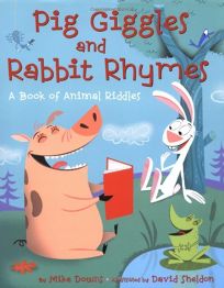 PIG GIGGLES AND RABBIT RHYMES: A Book of Animal Riddles