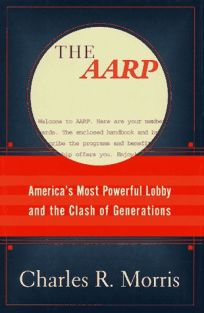 The AARP:: Americas Most Powerful Lobby and the Clash of Generations