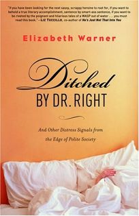 Ditched by Dr. Right: And Other Distress Signals from the Edge of Polite Society
