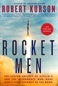 Rocket Men: The Daring Odyssey of Apollo 8 and the Astronauts Who Made Man’s First Journey to the Moon
