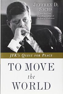 To Move the World: JFKs Quest for Peace