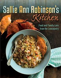 Sallie Ann Robinson’s Kitchen: Food and Family Lore from the Lowcountry