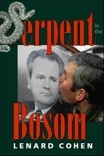 SERPENT IN THE BOSOM: The Rise and Fall of Slobodan Milosevic