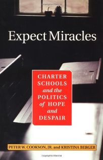 EXPECT MIRACLES: Charter Schools and the Politics of Hope and Despair
