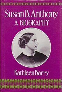 Susan B. Anthony: Biography Of A Woman