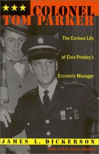 COLONEL TOM PARKER: The Curious Life of Elvis Presleys Eccentric Manager