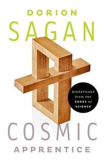 Cosmic Apprentice: Dispatches from the Edge of Science