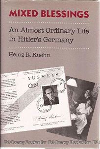 Mixed Blessings: An Almost Ordinary Life in Hitlers Germany