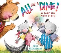 All for a Dime! A Bear and Mole Story
