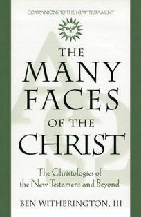 The Many Faces of Christ: The Christologies of the New Testament and Beyond