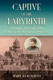 Captive of the Labyrinth: Sarah L. Winchester