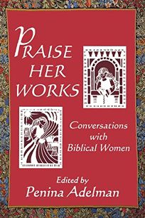 Praise Her Works: Conversations with Biblical Women