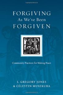 Forgiving as Weve Been Forgiven: Community Practices for Making Peace