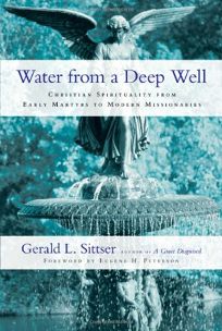 Water from a Deep Well: Christian Spirituality from Early Martyrs to Modern Missionaries
