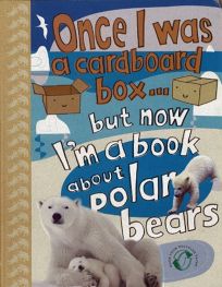 Once I Was a Cardboard Box...But Now Im a Book About Polar Bears