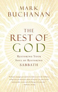 The Rest of God: Restoring Your Soul by Restoring the Sabbath