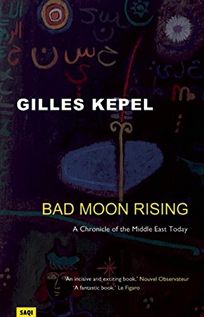 BAD MOON RISING: A Chronicle of the Middle East Today
