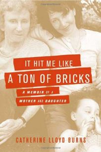 It Hit Me Like a Ton of Bricks: A Memoir of a Mother and Daughter