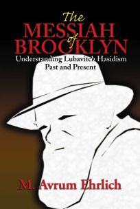The Messiah of Brooklyn: Understanding Lubavitch Hasidism Past and Present